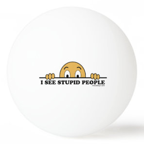 I See Stupid People Ping-Pong Ball