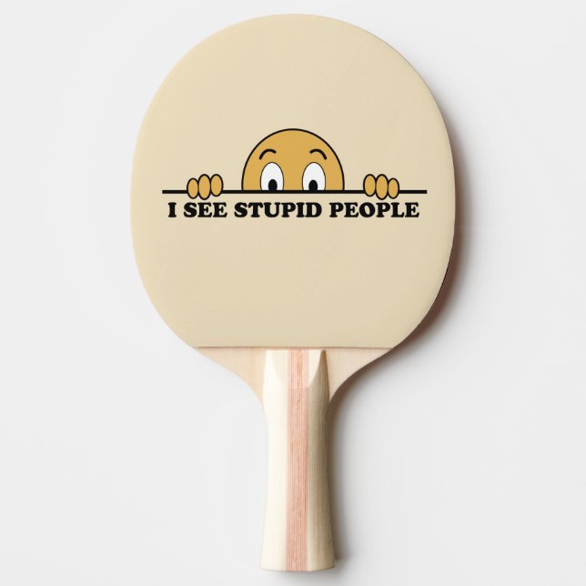 I See Stupid People Ping Pong Paddle (Front)