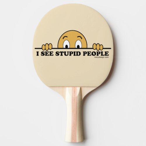 I See Stupid People Ping_Pong Paddle