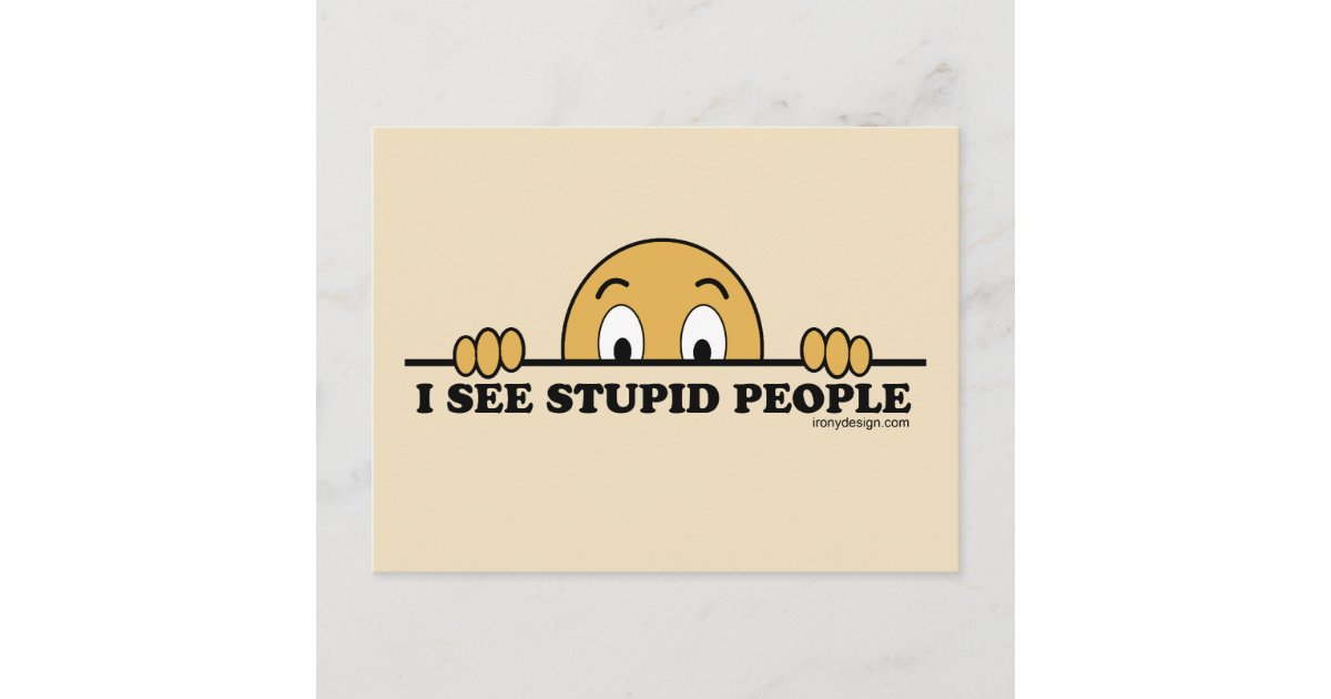 I See Stupid People Postcard Zazzle