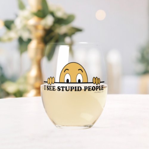 I See Stupid People Stemless Wine Glass