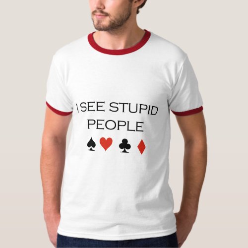 I see stupid people T_shirt