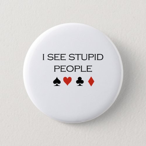 I see stupid people T_shirt Pinback Button