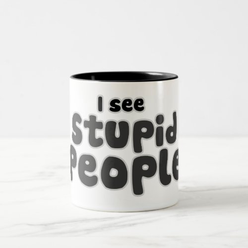 I see Stupid People Two_Tone Coffee Mug