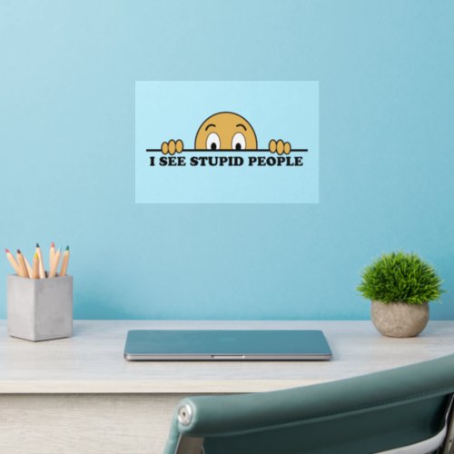 I See Stupid People Wall Decal