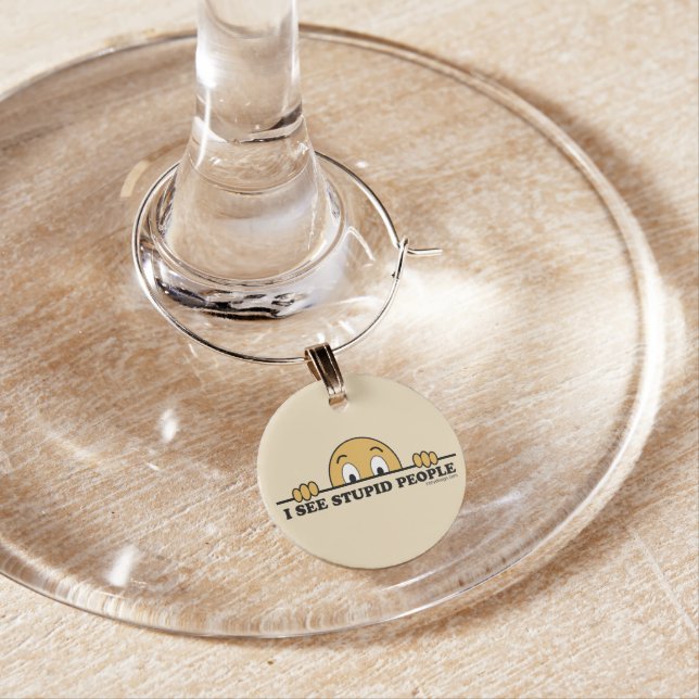 I See Stupid People Wine Glass Charm (In Situ)