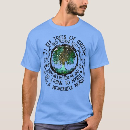 I See Trees Of Green Red Roses Too Hippie  T_Shirt