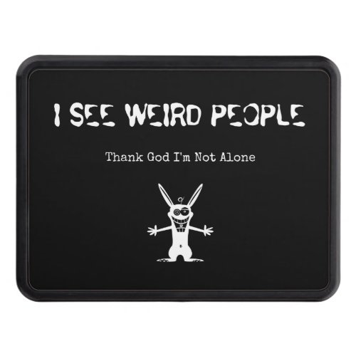 I See Weird People Hitch Cover