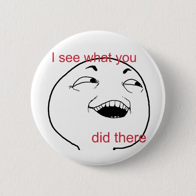 I see what you did there pinback button (Front)