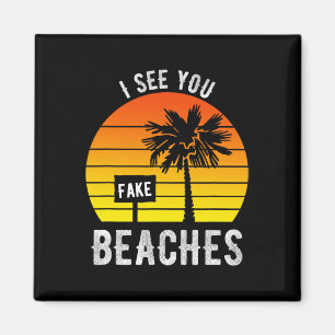 I See You Fake Beaches Funny Sarcasm  Magnet