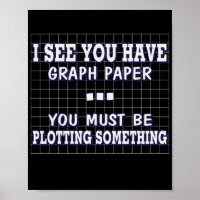 I See You Have A Graph You Must Be Plotting