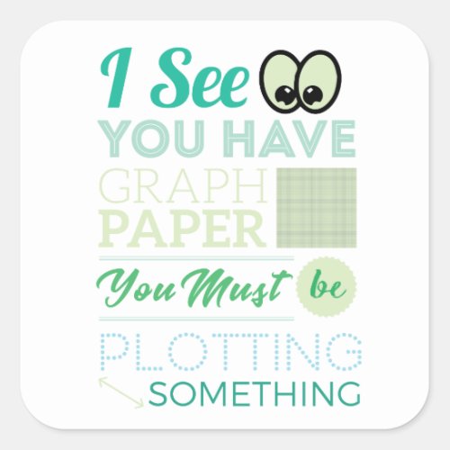 I See You Have Graph Paper Plotting Funny Math Square Sticker