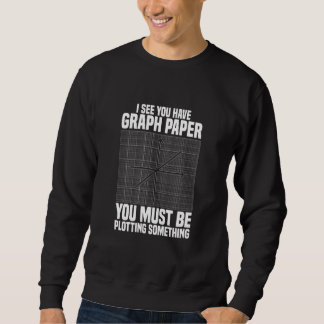 I See You Have Graph Paper School Math Teacher Sweatshirt