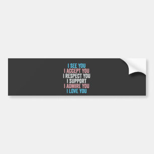 I See You, I Accept You I Respect You Trans LGBT Bumper Sticker