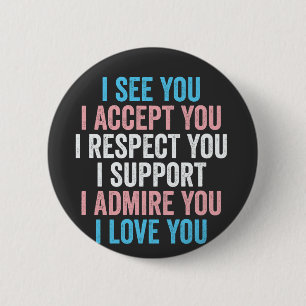 I See You, I Accept You I Respect You Trans LGBT Button