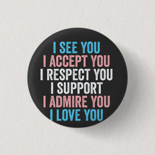 I See You, I Accept You I Respect You Trans LGBT Button
