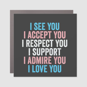 I See You, I Accept You I Respect You Trans LGBT Car Magnet