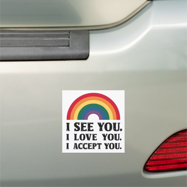 I See You I Love You I Accept You LGBTQ  Car Magnet (In Situ)