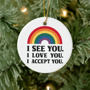 I See You I Love You I Accept You LGBTQ Ceramic Ornament