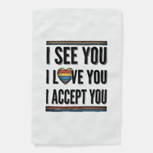 I See You Love You Accept You Pride Shirt Design_1 Garden Flag