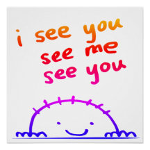 I see you, see me, see you