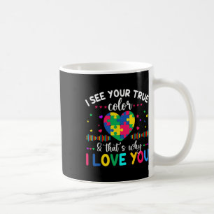 I See Your True Color Autism Awareness Day Love He Coffee Mug