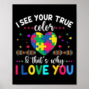 I See Your True Color Autism Awareness Day Love He Poster