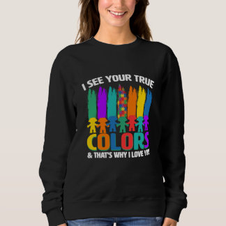 I see your true color & that why i love you sweatshirt