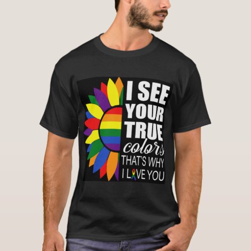 I see your true colors and thats why i love you Po T_Shirt