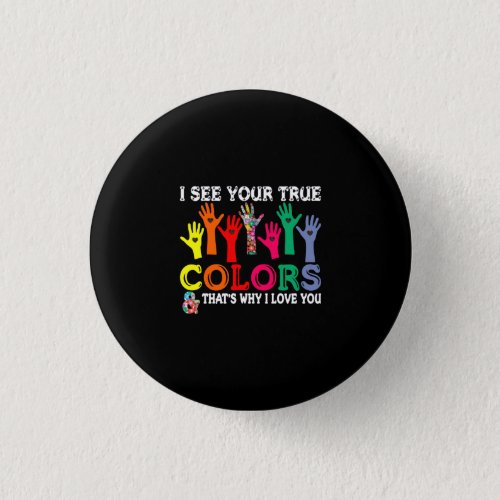 I See Your True Colors Autism T Shirt _ Autism Pre Button