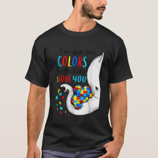 I See Your True Colors Elephant Autism Awareness W T-Shirt