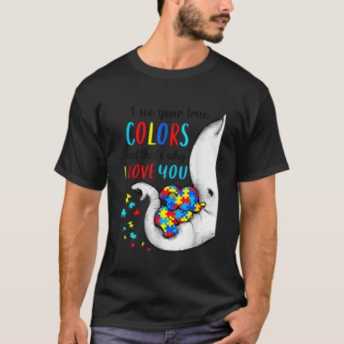 I See Your True Colors Elephant Autism Awareness W T_Shirt