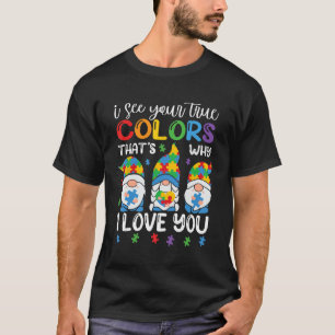 I See Your True Colors Gnomes Autism Awareness Spe T-Shirt