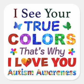 I See Your True Colors Square Sticker by AutismSupportShop at Zazzle