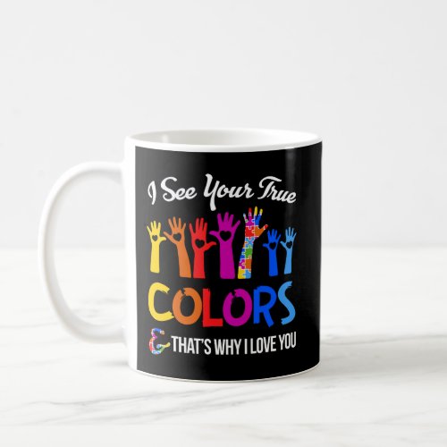 I See Your True Colors ThatS Why I Love You Autis Coffee Mug