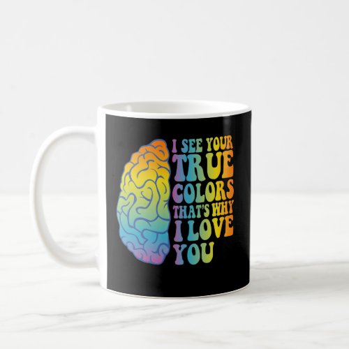 I see Your True Colors Thats Why i Love you GiftI Coffee Mug