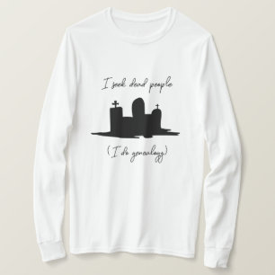 I seek dead people genealogy headstone T-Shirt