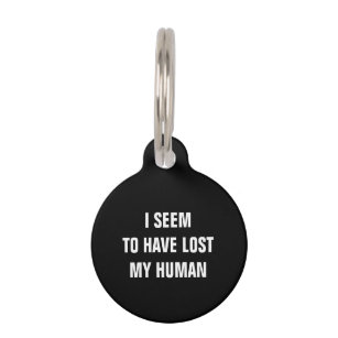 I Seem To Have Lost My Human Funny Dog Pet ID Tag