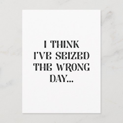 I Seized The Wrong Day Postcard