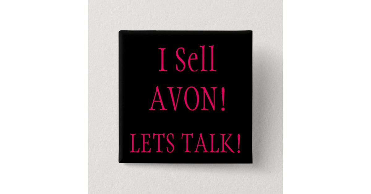I Sell AVON!, LETS TALK! Button | Zazzle