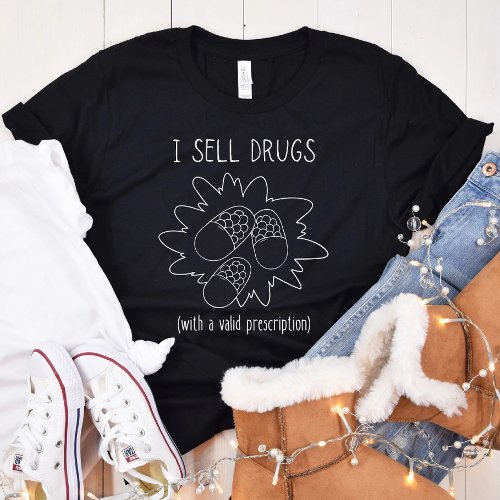 I Sell Drugs _ Funny Pharmacist _ Pharmacy Tech T_Shirt