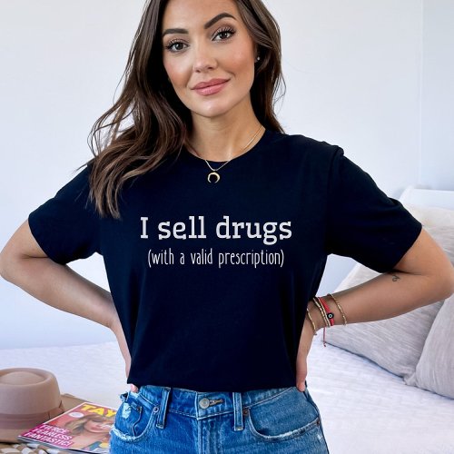 I Sell Drugs  Pharmacist Technician  Nurse Grad T_Shirt