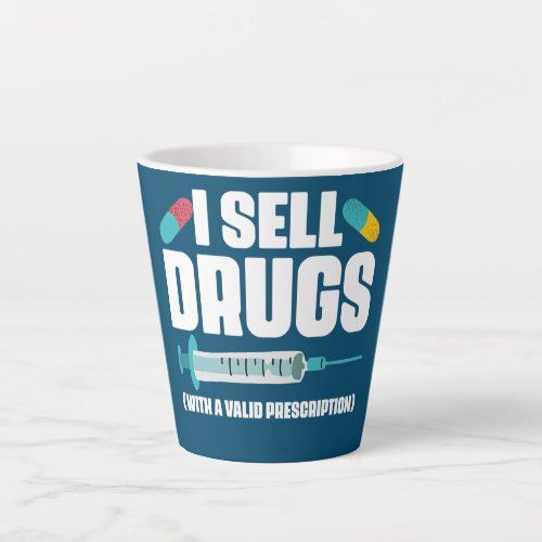 I Sell Drugs With A Valid Prescription Pharmacist Latte Mug