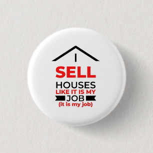 I Sell Houses Like It Is My Job 2 Button
