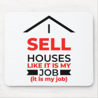 I Sell Houses Like It Is My Job 2