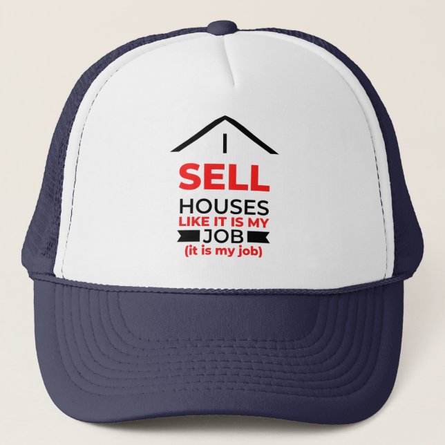 I Sell Houses Like It Is My Job 2 Trucker Hat (Front)