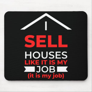 I Sell Houses Like It Is My Job Mouse Pad