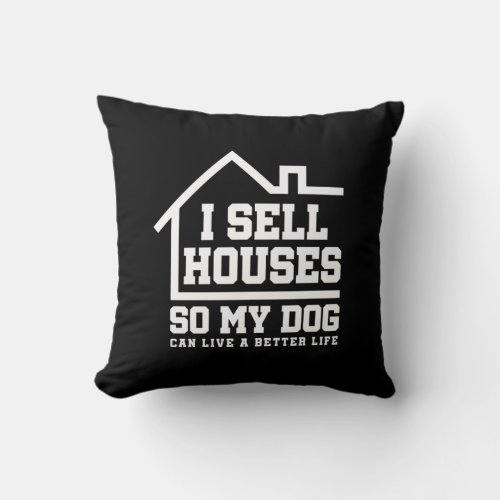 I Sell Houses So My Dog Can Live A Better Life Pet Throw Pillow