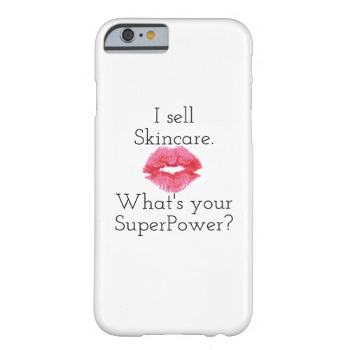 I Sell Skincare Whats Your SuperPower Barely There iPhone 6 Case