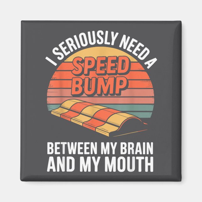 I Seriously Need Speed Bump Between Brain Mouth Fu Magnet (Front)